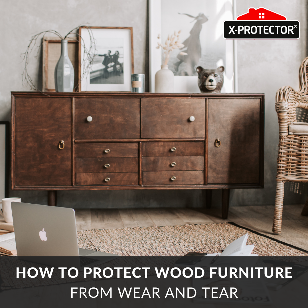 How to protect wood furniture from wear and tear treatments & Xprote